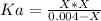 Ka=\frac{X*X}{0.004-X}
