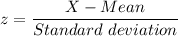 z=\dfrac{X-Mean}{Standard \ deviation}