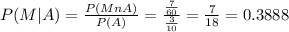 P(M|A)= \frac{P(MnA)}{P(A)}= \frac{\frac{7}{60} }{\frac{3}{10} }  = \frac{7}{18}= 0.3888