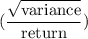 (\dfrac{\sqrt{\text{variance}}}{\text{return}})