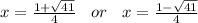 x =  \frac{1   + \sqrt{41} }{4}  \:  \:  \:  \: or \:  \:  \:  \: x =  \frac{1 -  \sqrt{41} }{4}