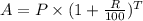 A = P \times (1+\frac{R}{100})^T