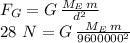 F_G=G\,\frac{M_E\,m}{d^2} \\28\,\,N=G\,\frac{M_E\,m}{9600000^2}