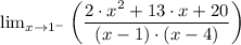 \lim_{x\rightarrow 1 ^{-}}\left (\dfrac{2\cdot x^{2}+13\cdot x+20}{(x - 1)\cdot (x - 4)}  \right )