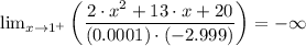\lim_{x\rightarrow 1^{+}}\left (\dfrac{2\cdot x^{2}+13\cdot x+20}{(0.0001)\cdot (-2.999)}  \right ) =- \infty