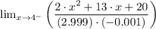 \lim_{x\rightarrow 4^{-}}\left (\dfrac{2\cdot x^{2}+13\cdot x+20}{(2.999)\cdot (-0.001)}  \right )