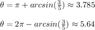 \theta=\pi +arcsin(\frac{3}{5})\approx 3.785\\\\\theta=2\pi -arcsin(\frac{3}{5} ) \approx 5.64