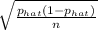 \sqrt{\frac{p_{hat}(1-p_{hat})}{n} }