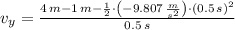v_{y} = \frac{4\,m-1\,m - \frac{1}{2}\cdot \left(-9.807\,\frac{m}{s^{2}} \right)\cdot (0.5\,s)^{2} }{0.5\,s}