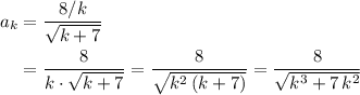 \begin{aligned}a_k &= \frac{8/k}{\sqrt{k + 7}}\\ &= \frac{8}{k\cdot \sqrt{k + 7}} = \frac{8}{\sqrt{k^2\, (k + 7)}} = \frac{8}{\sqrt{k^3 + 7\, k^2}} \end{aligned}