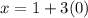 x = 1 + 3(0)