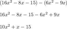 (16x^2-8x-15)-(6x^2-9x)\\\\16x^2-8x-15-6x^2+9x\\\\10x^2+x-15