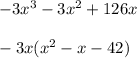 -3x^3-3x^2+126x\\\\-3x(x^2-x-42)