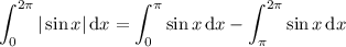 \displaystyle\int_0^{2\pi}|\sin x|\,\mathrm dx=\int_0^\pi\sin x\,\mathrm dx-\int_\pi^{2\pi}\sin x\,\mathrm dx