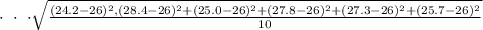 \cdot \ \cdot \ \cdot  \sqrt{\frac{ ( 24.2-26)^2, (28.4-26)^2+( 25.0-26)^2+ (27.8-26)^2+( 27.3-26)^2+( 25.7-26)^2}{10} }