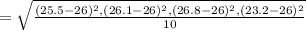 = \sqrt{\frac{ ( 25.5-26)^2, (26.1-26)^2, (26.8-26)^2, (23.2-26)^2}{10} }