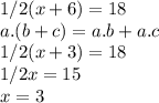 1/2(x+6)=18\\a.(b+c)=a.b+a.c\\1/2(x+3)=18\\1/2x=15\\x=3