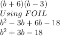 (b+6)(b-3)\\Using \ FOIL\\b^2-3b+6b-18\\b^2+3b-18