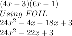 (4x-3)(6x-1)\\Using \ FOIL\\24x^2-4x-18x+3\\24x^2-22x+3