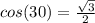 cos(30) = \frac{\sqrt{3}}{{2}}