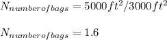 N_{number of bags} = 5000ft^{2} /  3000ft^{2} \\\\N_{number of bags} = 1.6