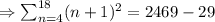 \Rightarrow \sum_{n=4}^{18}(n+1)^2=2469-29