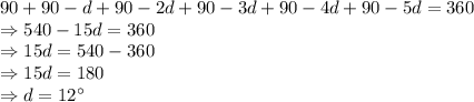 90+90-d+90-2d+90-3d+90-4d+90-5d=360\\\Rightarrow 540 - 15d = 360\\\Rightarrow 15d = 540 -360\\\Rightarrow 15d = 180\\\Rightarrow d = 12^\circ
