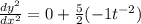 \frac{dy^2}{dx^2}= 0+\frac{5}{2} (-1 t^{-2})\\\\