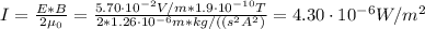 I = \frac{E*B}{2\mu_{0}} = \frac{5.70 \cdot 10^{-2} V/m*1.9 \cdot 10^{-10} T}{2*1.26 \cdot 10^{-6} m*kg/((s^{2}A^{2})} = 4.30 \cdot 10^{-6} W/m^{2}