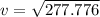 v=\sqrt{277.776}