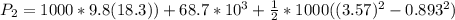 P_2  =  1000  * 9.8  (18.3) )+ 68.7*10^{3}  +  \frac{1}{2}  *  1000 ((3.57)^2 -0.893 ^2 )