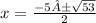 x =  \frac{ - 5± \sqrt{53} }{2}