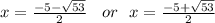 x =  \frac{ - 5 -  \sqrt{53} }{2}  \:  \:  \:  \: or \:  \:  \: x =  \frac{ - 5 +  \sqrt{53} }{2}