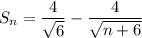 S_n=\dfrac4{\sqrt6}-\dfrac4{\sqrt{n+6}}