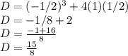 D = (-1/2)^3+4(1)(1/2)\\D = -1/8 + 2\\D = \frac{-1+16}{8} \\D = \frac{15}{8}