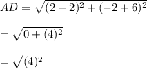AD =  \sqrt{(2-2)^{2}+(-2+6)^{2}}\\\\      = \sqrt{0 +(4)^{2}}\\\\       =  \sqrt{(4)^{2}}\\