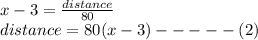 x - 3 = \frac{distance}{80} \\distance = 80(x-3)   - - - - - (2)