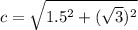 c=\sqrt{1.5^2 +(\sqrt{3}) ^2 }