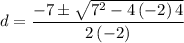 $d=\frac{-7 \pm \sqrt{7^2-4\left(-2\right)4}}{2\left(-2\right)}$