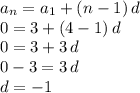 a_n=a_1+(n-1)\,d\\0=3+(4-1)\,d\\0=3+3\,d\\0-3=3\,d\\d=-1