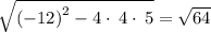 \sqrt{\left(-12\right)^2-4\cdot \:4\cdot \:5}=\sqrt{64}