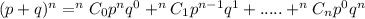 (p + q)^n = ^nC_0p^nq^0 + ^nC_1p^{n-1}q^1 +.....+^nC_np^0q^n