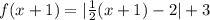 f(x+1) = |\frac{1}{2}(x+1) - 2| + 3