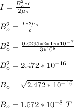 I = \frac{B_o^2*c }{2\mu_o}\\\\B_o^2 = \frac{I*2\mu_o}{c} \\\\B_o^2 = \frac{0.0295*2*4\pi*10^{-7}}{3*10^8} \\\\B_o^2 = 2.472 *10^{-16}\\\\B_o = \sqrt{2.472 *10^{-16}}\\\\ B_o = 1.572*10^{-8} \ T