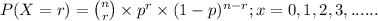 P(X = r)=\binom{n}{r}\times p^{r} \times (1-p)^{n-r} ; x = 0,1,2,3,......