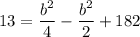 13=\dfrac{b^2}{4}-\dfrac{b^2}{2}+182