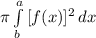 \pi\int\limits^a_b {[f(x)]^{2}} \, dx