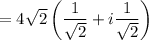 =4\sqrt{2}\left(\dfrac{1}{\sqrt{2}}+i\dfrac{1}{\sqrt{2}}\right)