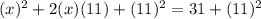 (x)^2+2(x)(11)+(11)^2 = 31+(11)^2