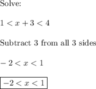 \text{Solve:}\\\\1 < x + 3 < 4\\\\\text{Subtract 3 from all 3 sides}\\\\-2